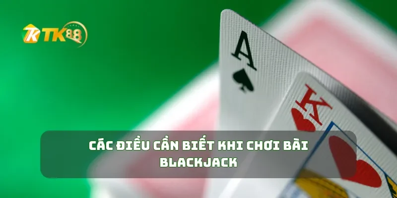 Các điều cần biết khi chơi bài Blackjack