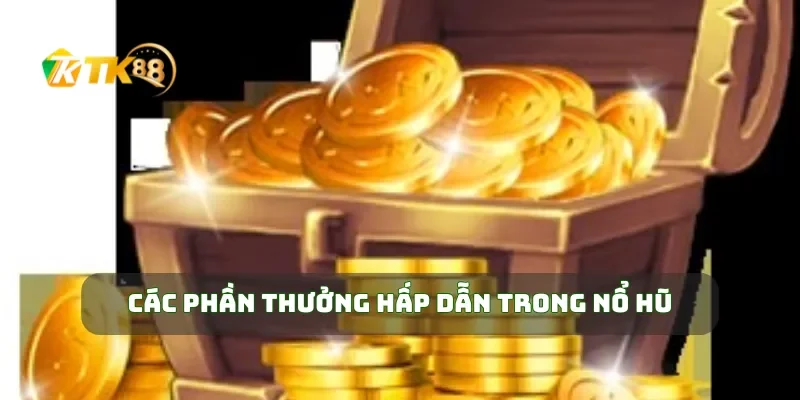 Nổ Hũ 3D Hoàng Gia Trải Nghiệm Nổ Hũ 3D, Nhận Thưởng Hoàng Gia Siêu Lớn 3 Các phần thưởng hấp dẫn trong nổ hũ