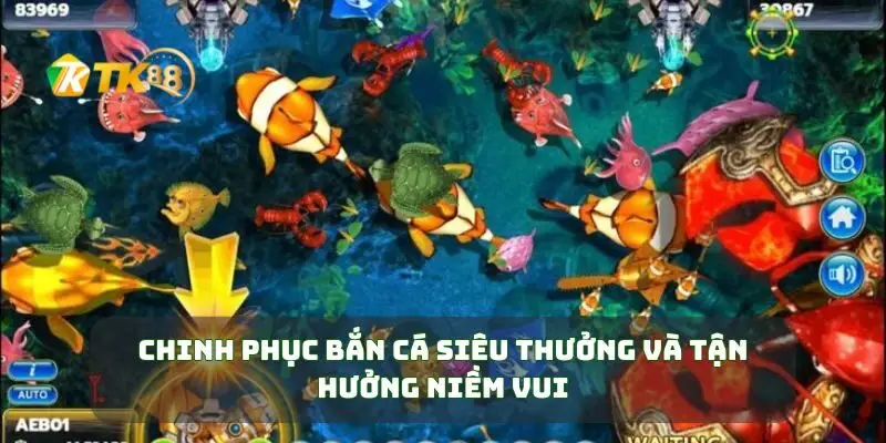 Chinh phục bắn cá siêu thưởng và tận hưởng niềm vui