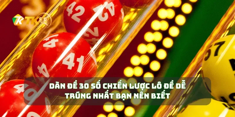 Dàn Đề 30 Số Chiến Lược Lô Đề Dễ Trúng Nhất Bạn Nên Biết