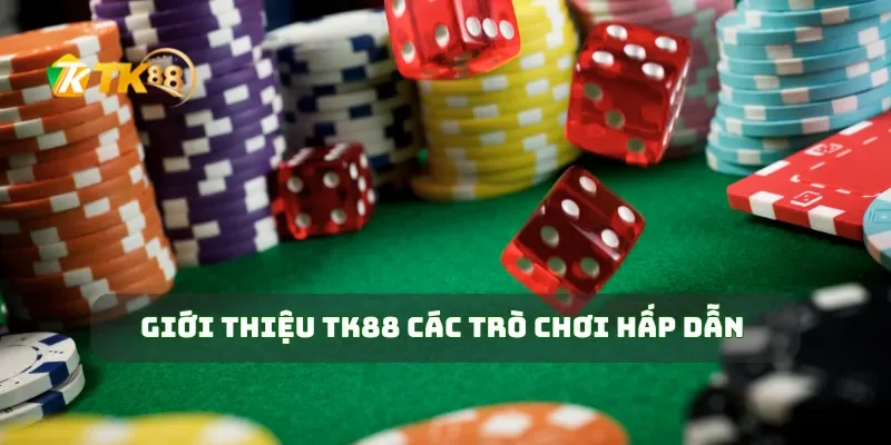 Giới Thiệu TK88 1 Giới thiệu TK88 các trò chơi hấp dẫn