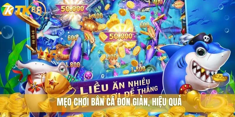Học mẹo chơi bắn cá tại TK88 để nâng cao kỹ năng săn cá 3 Mẹo chơi bắn cá đơn giản, hiệu quả